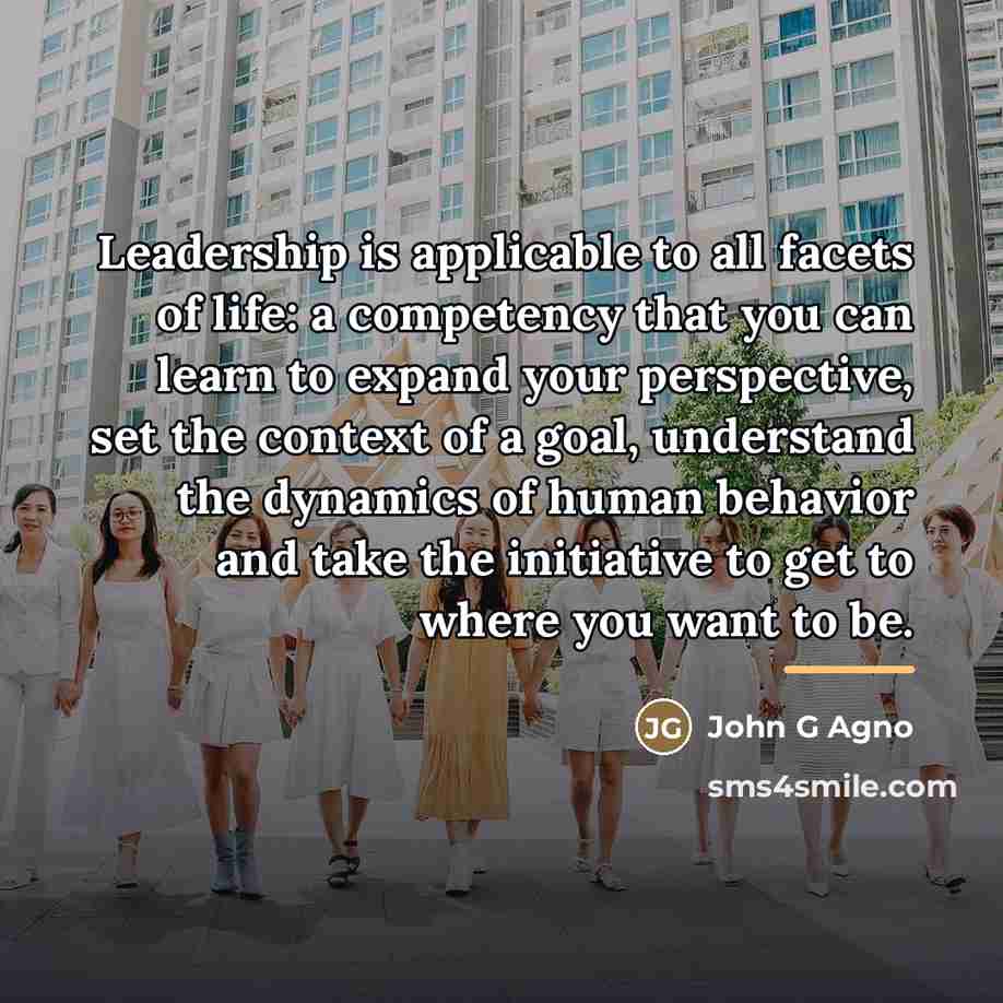 “Leadership is applicable to all facets of life: a competency…” quote by John G Agno