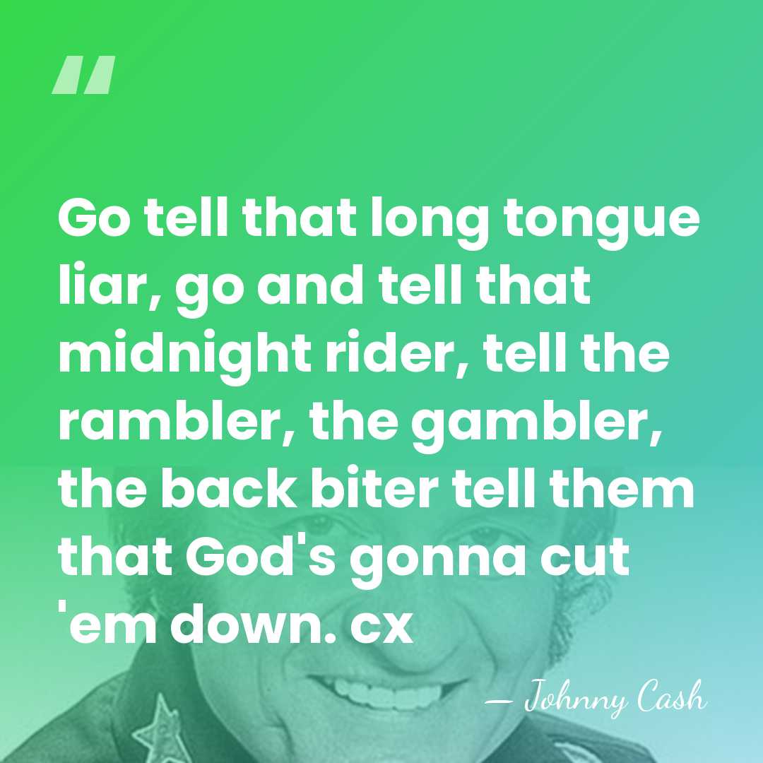 Go tell that long tongue liar, go and tell that midnight rider,&hellip; - Johnny Cash
