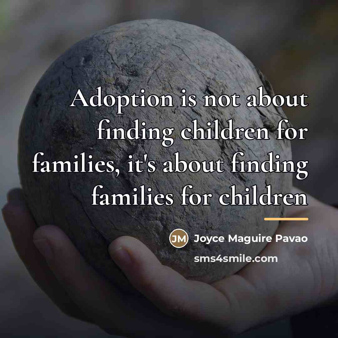 “Adoption is not about finding children for families, it's about…” quote by Joyce Maguire Pavao