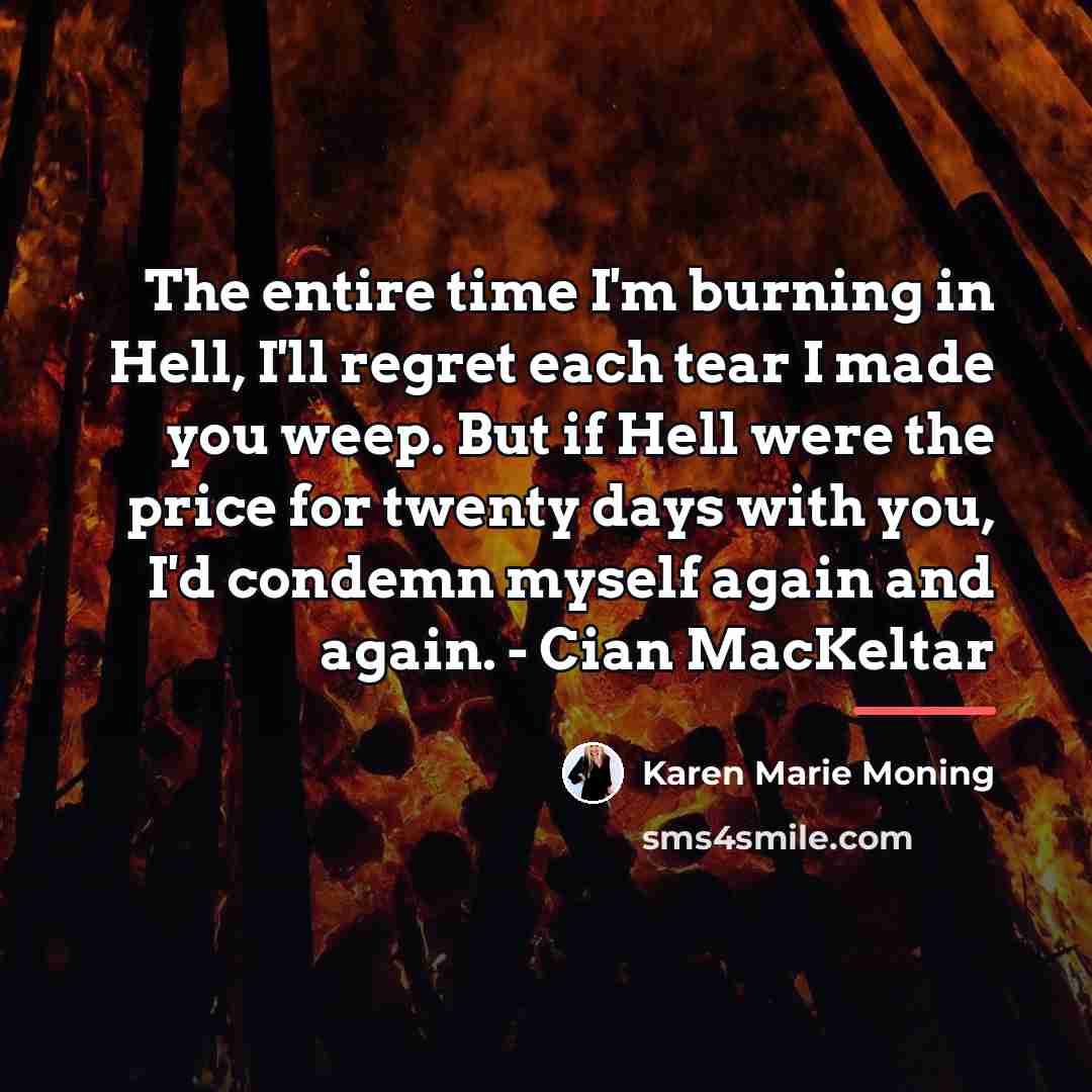 “The entire time I'm burning in Hell, I'll regret each…” quote by Karen Marie Moning