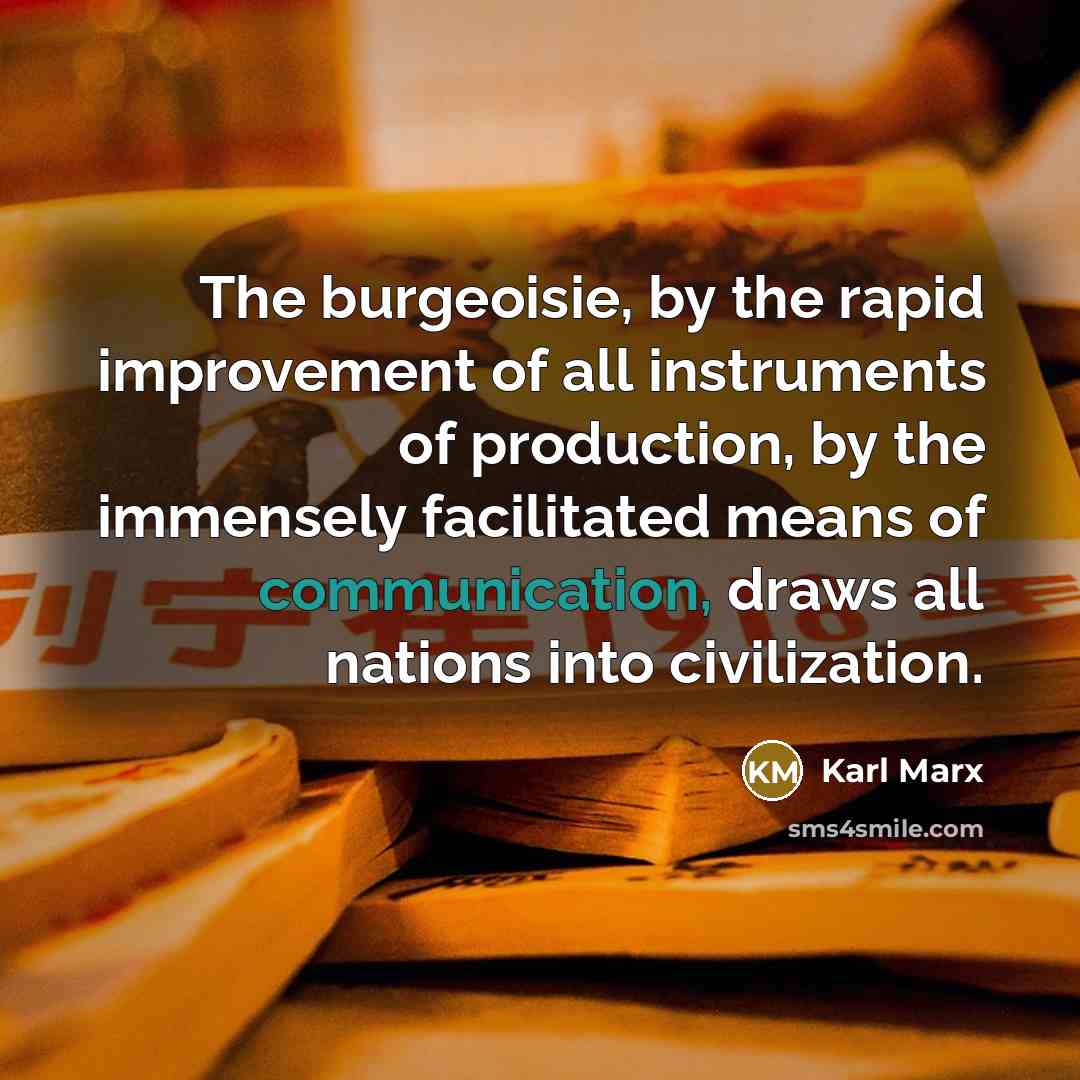 “The burgeoisie, by the rapid improvement of all instruments of…” quote by Karl Marx