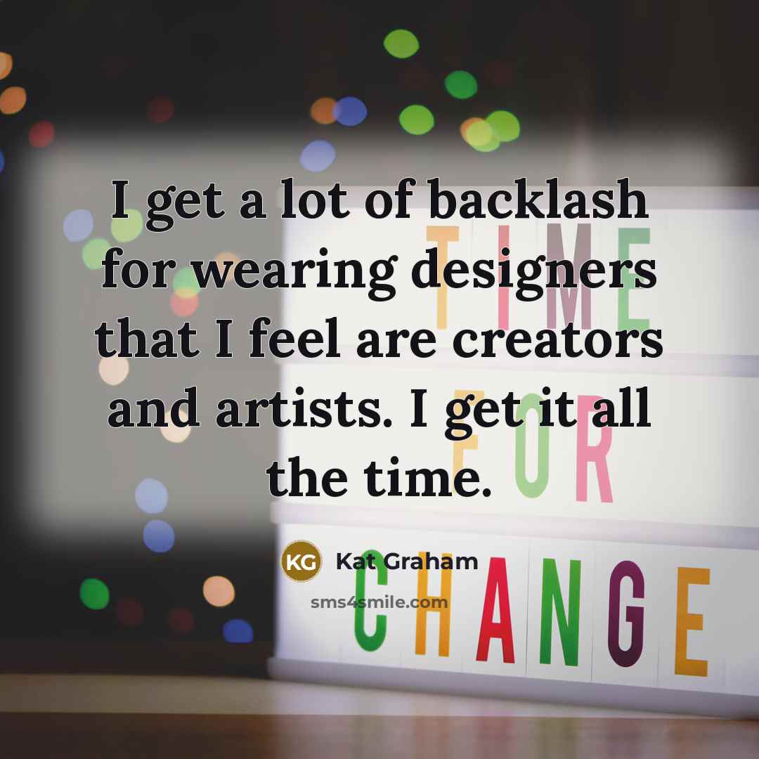 “I get a lot of backlash for wearing designers that…” quote by Kat Graham