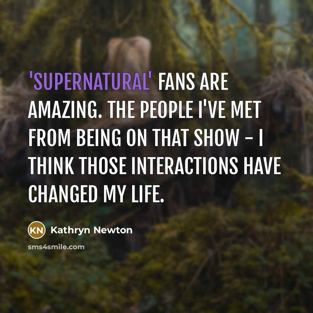 “'Supernatural' fans are amazing. The people I've met from being…” quote by Kathryn Newton