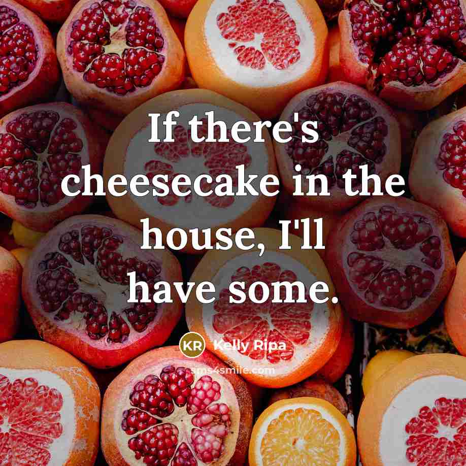 “If there's cheesecake in the house, I'll have some.…” quote by Kelly Ripa