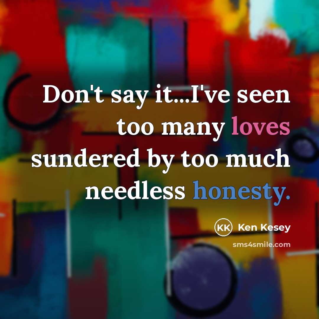 “Don't say it...I've seen too many loves sundered by too…” quote by Ken Kesey