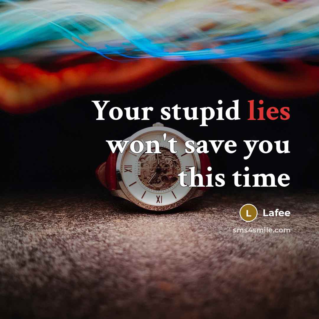 “Your stupid lies won't save you this time…” quote by Lafee