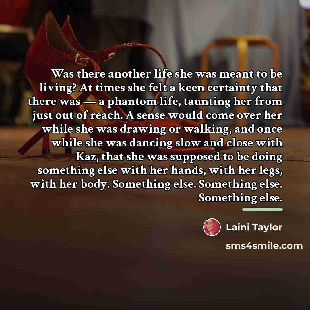 “Was there another life she was meant to be living?…” quote by Laini Taylor