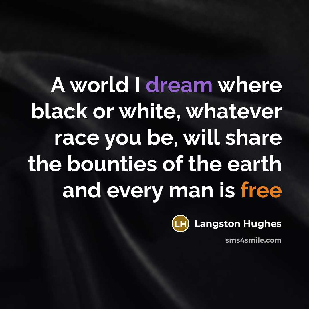 “A world I dream where black or white, whatever race…” quote by Langston Hughes
