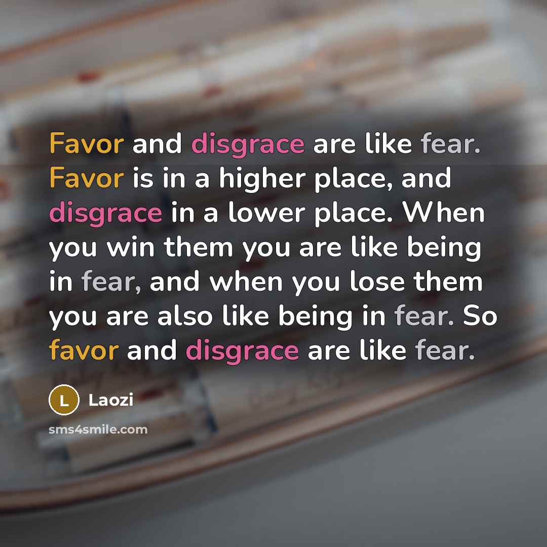 “Favor and disgrace are like fear. Favor is in a…” quote by Laozi