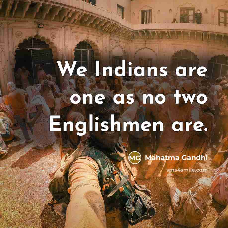 “We Indians are one as no two Englishmen are.…” quote by Mahatma Gandhi