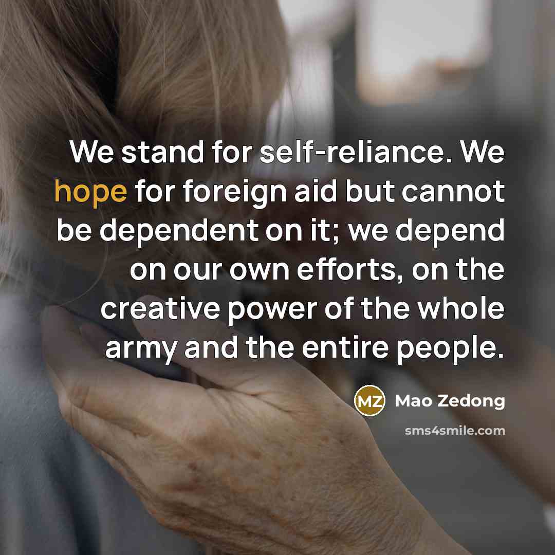 “We stand for self-reliance. We hope for foreign aid but…” quote by Mao Zedong