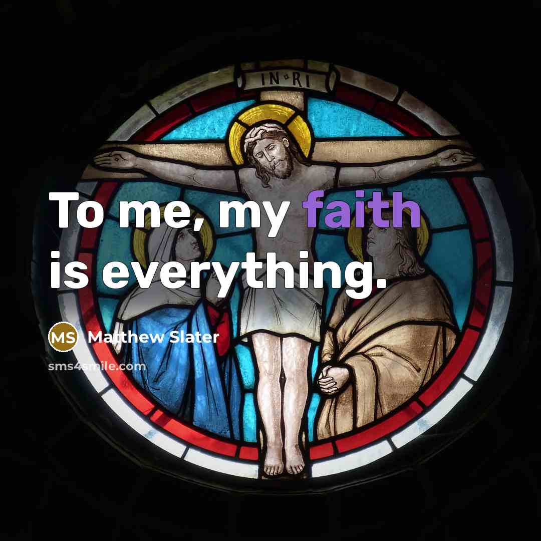 “To me, my faith is everything.…” quote by Matthew Slater