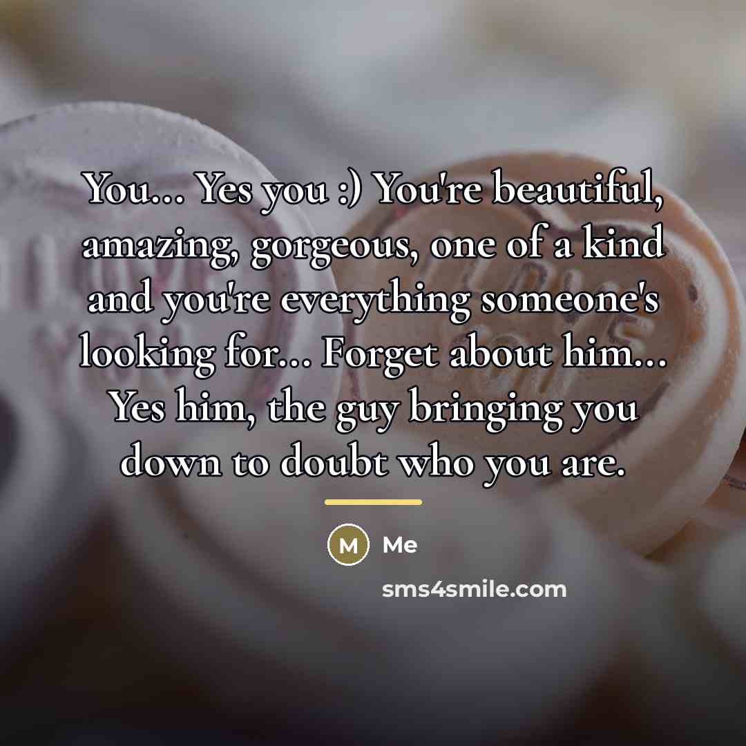 “You... Yes you :) You're beautiful, amazing, gorgeous, one of…” quote by Me