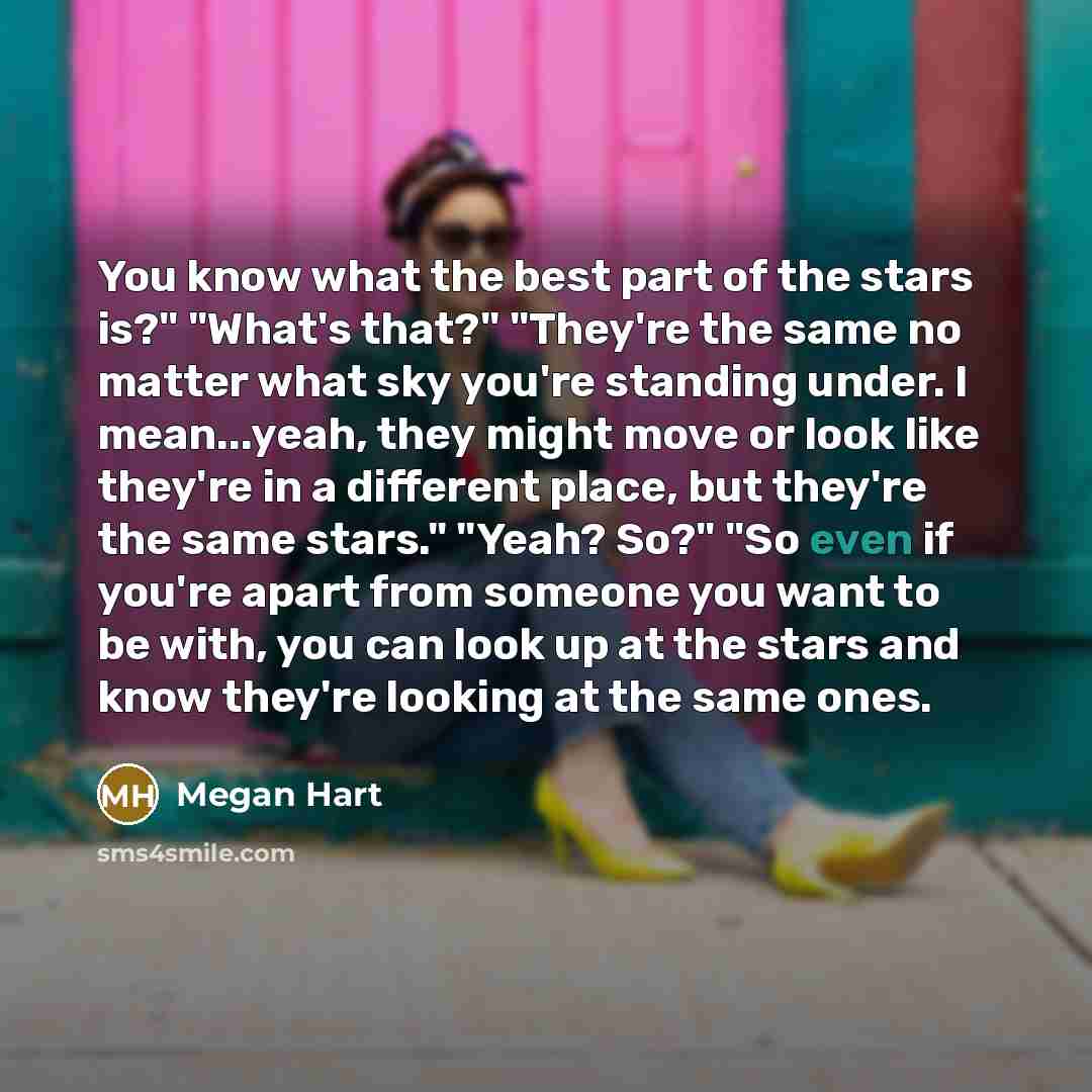 “You know what the best part of the stars is?"…” quote by Megan Hart