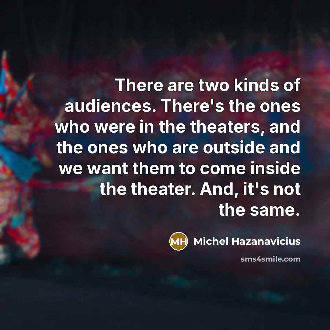 “There are two kinds of audiences. There's the ones who…” quote by Michel Hazanavicius
