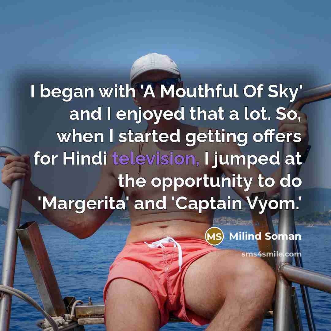 “I began with 'A Mouthful Of Sky' and I enjoyed…” quote by Milind Soman