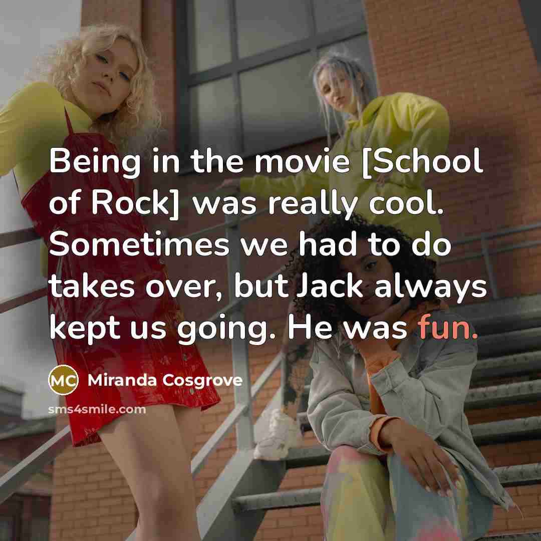 “Being in the movie [School of Rock] was really cool.…” quote by Miranda Cosgrove