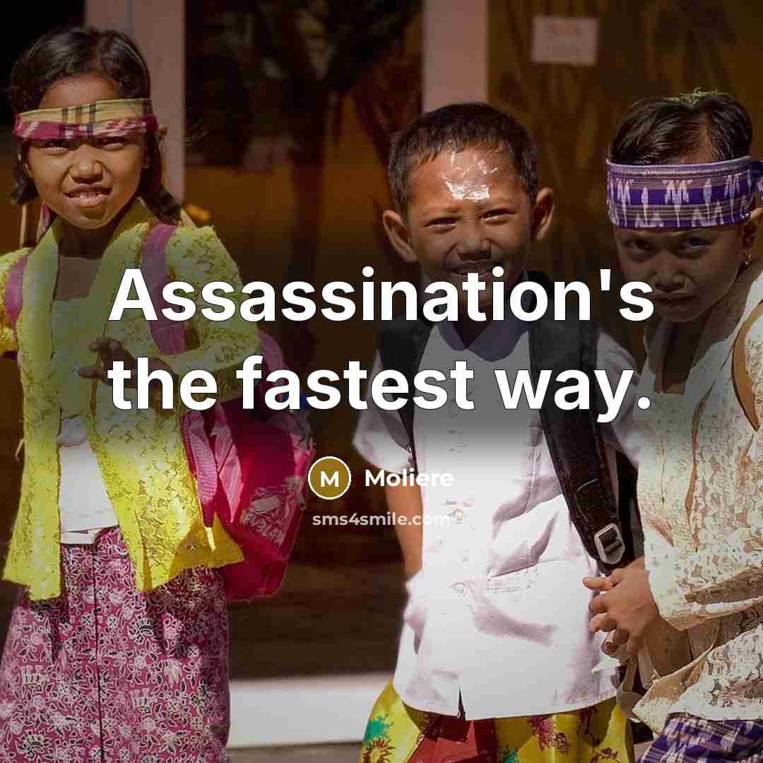“Assassination's the fastest way.…” quote by Moliere