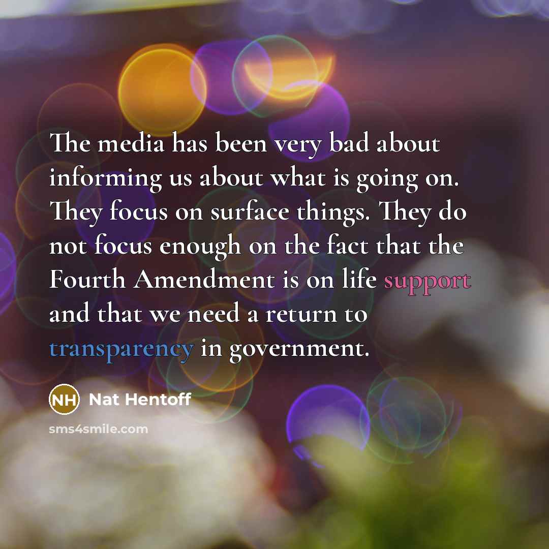 “The media has been very bad about informing us about…” quote by Nat Hentoff