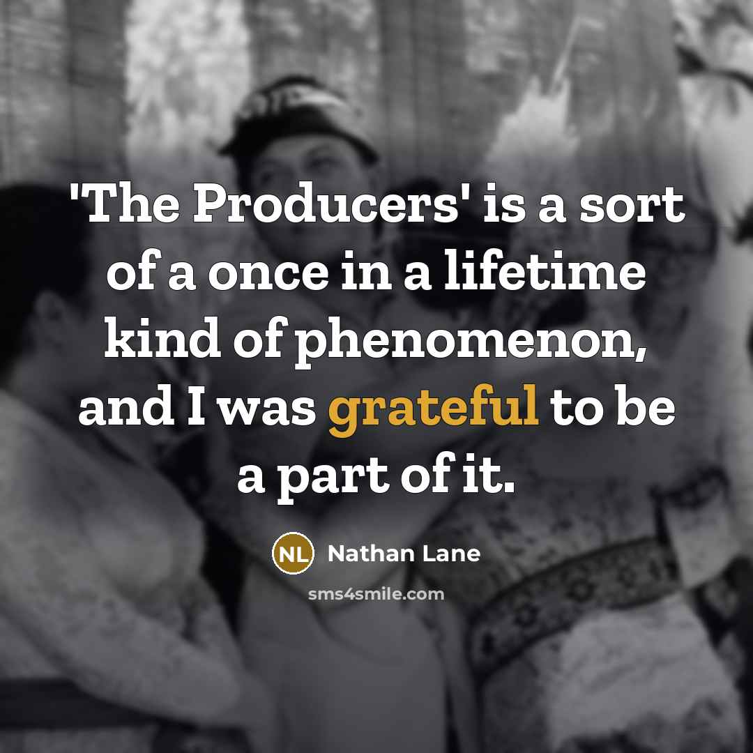 “'The Producers' is a sort of a once in a…” quote by Nathan Lane