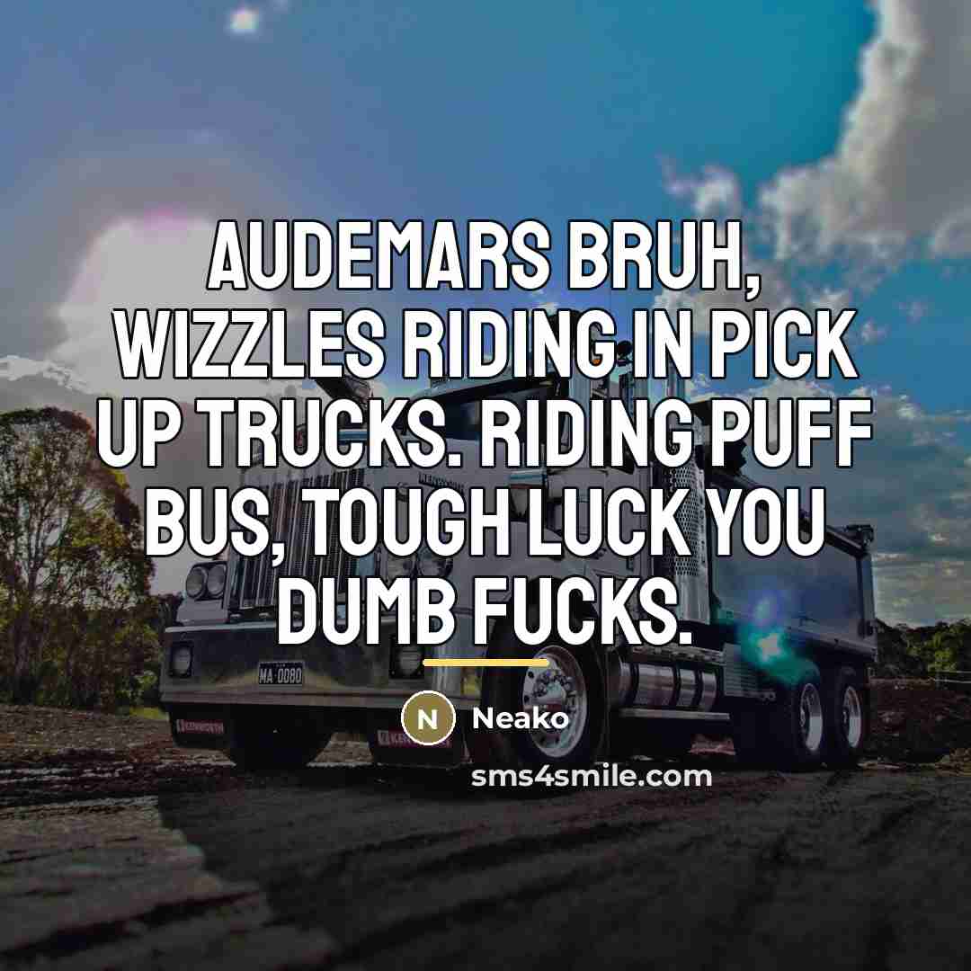 “Audemars bruh, Wizzles riding in Pick up trucks. Riding puff…” quote by Neako