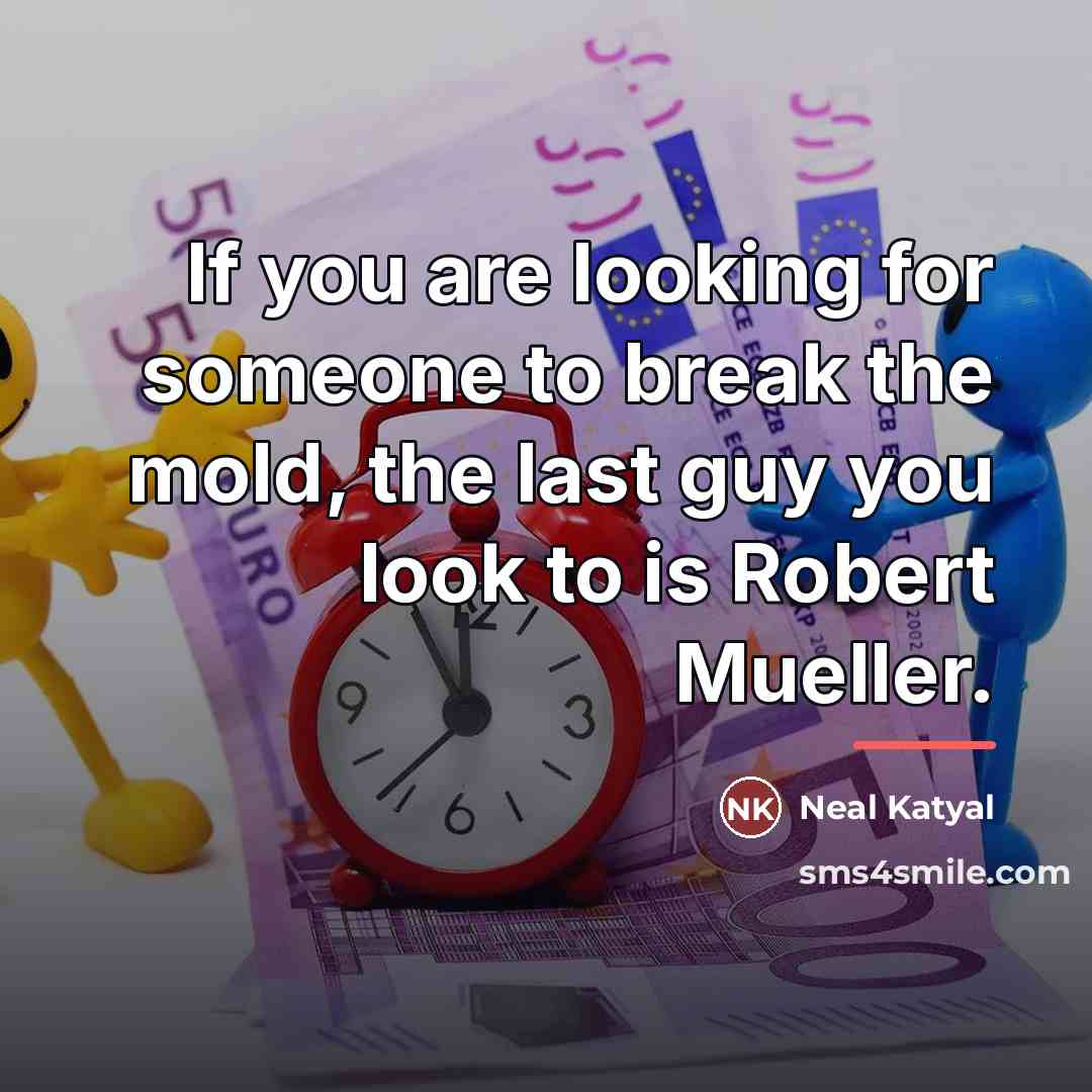 “If you are looking for someone to break the mold,…” quote by Neal Katyal