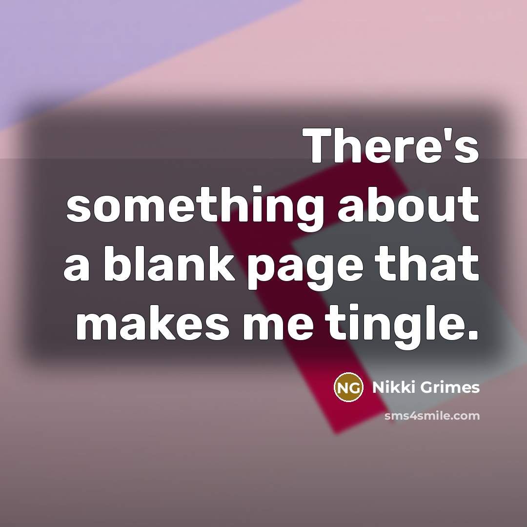 “There's something about a blank page that makes me tingle.…” quote by Nikki Grimes