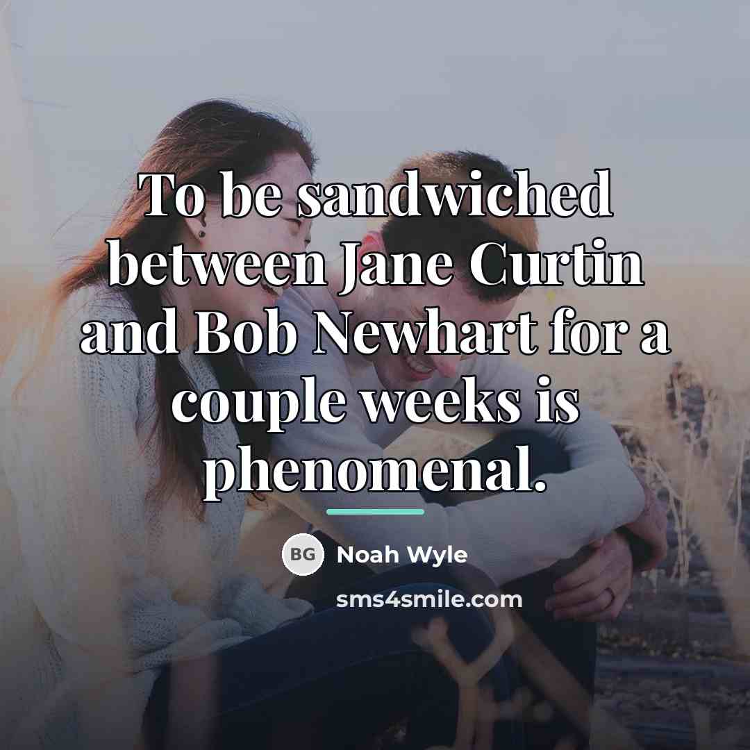 “To be sandwiched between Jane Curtin and Bob Newhart for…” quote by Noah Wyle