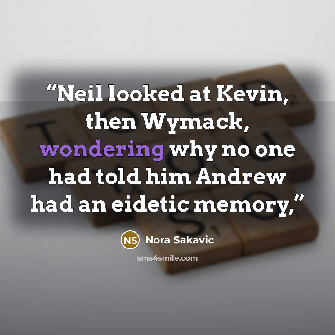 “Neil looked at Kevin, then Wymack, wondering why no one had told him Andrew had an eidetic memory,” quote by Nora Sakavic
