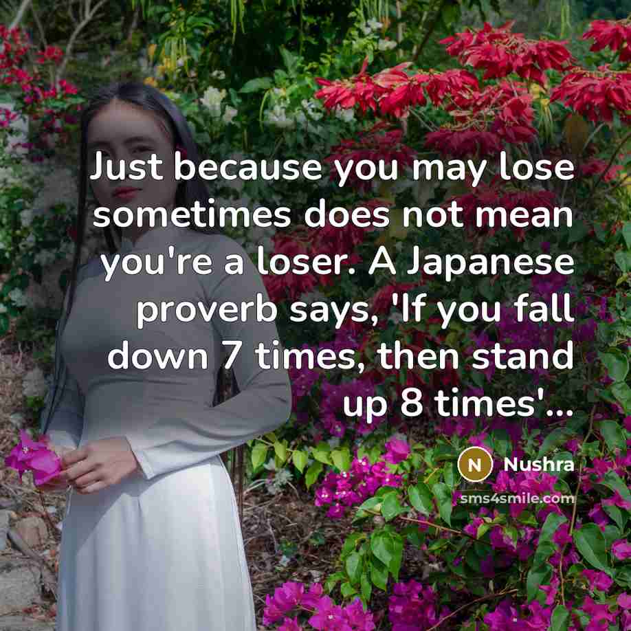 “Just because you may lose sometimes does not mean you're…” quote by Nushra