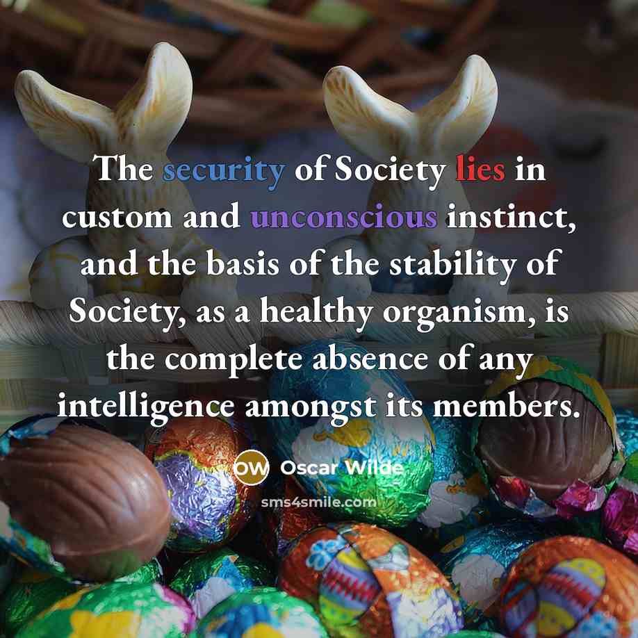 “The security of Society lies in custom and unconscious instinct,…” quote by Oscar Wilde