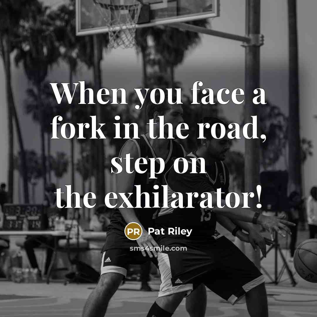 “When you face a fork in the road, step on…” quote by Pat Riley