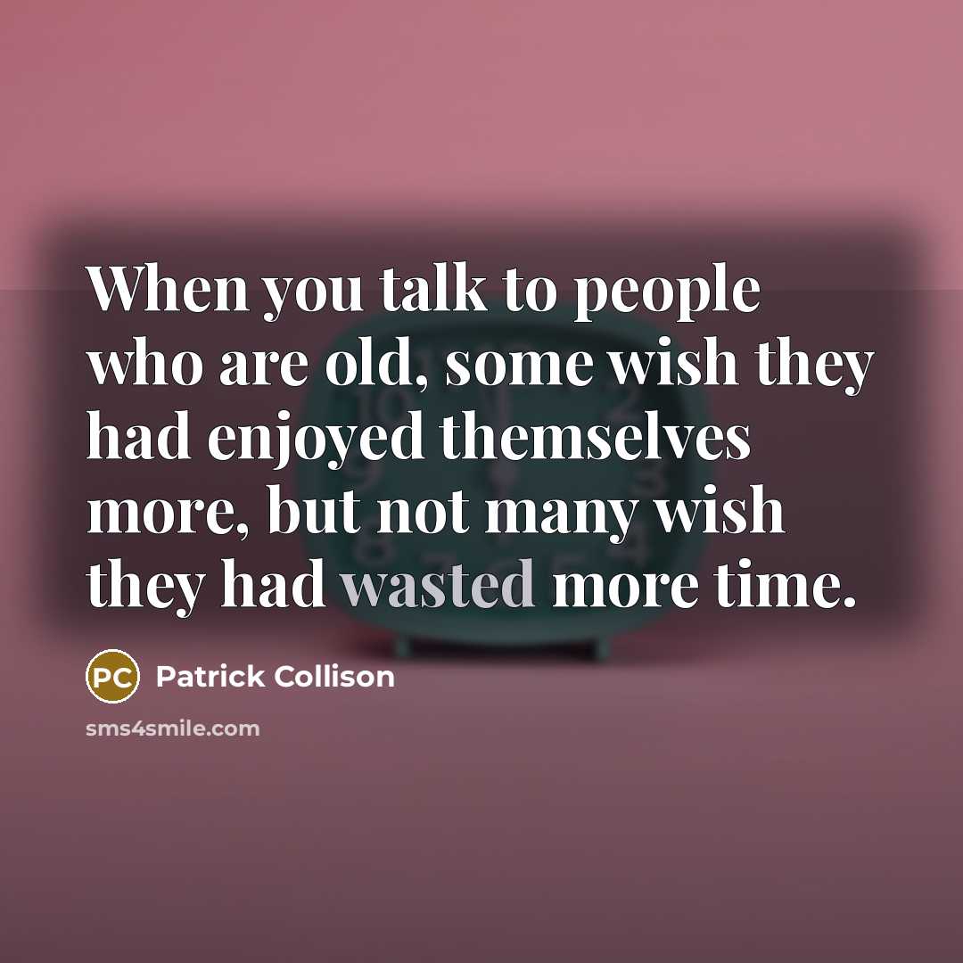 “When you talk to people who are old, some wish…” quote by Patrick Collison