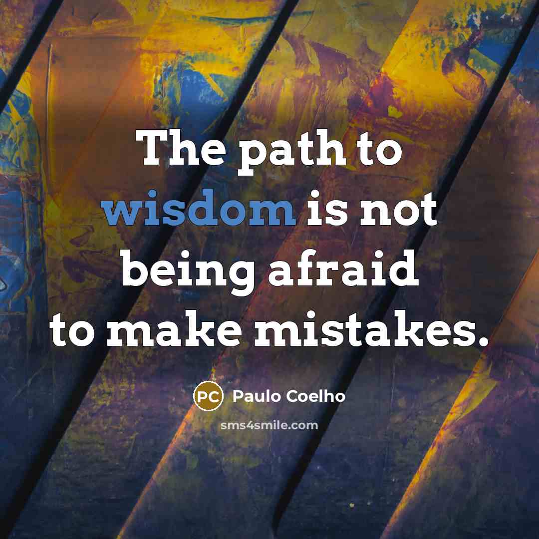 “The path to wisdom is not being afraid to make…” quote by Paulo Coelho