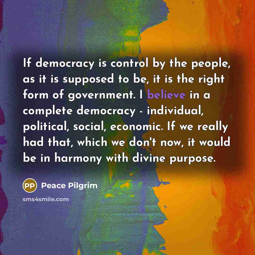 “If democracy is control by the people, as it is…” quote by Peace Pilgrim