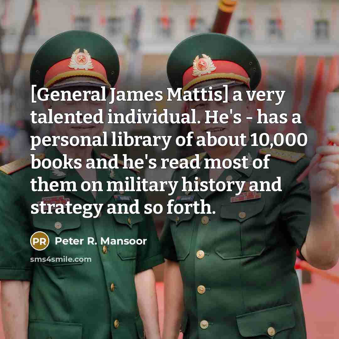 “[General James Mattis] a very talented individual. He's - has…” quote by Peter R. Mansoor