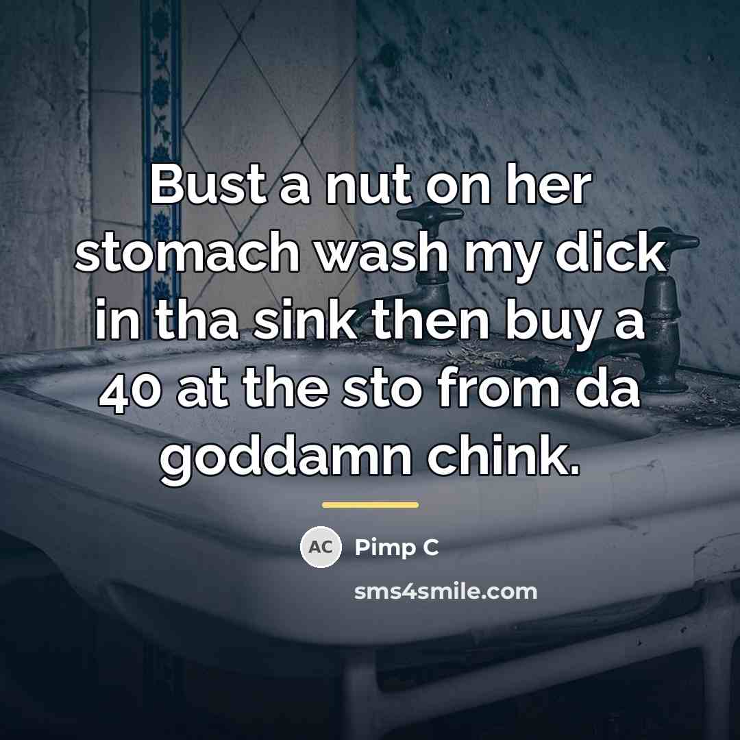 “Bust a nut on her stomach wash my dick in…” quote by Pimp C