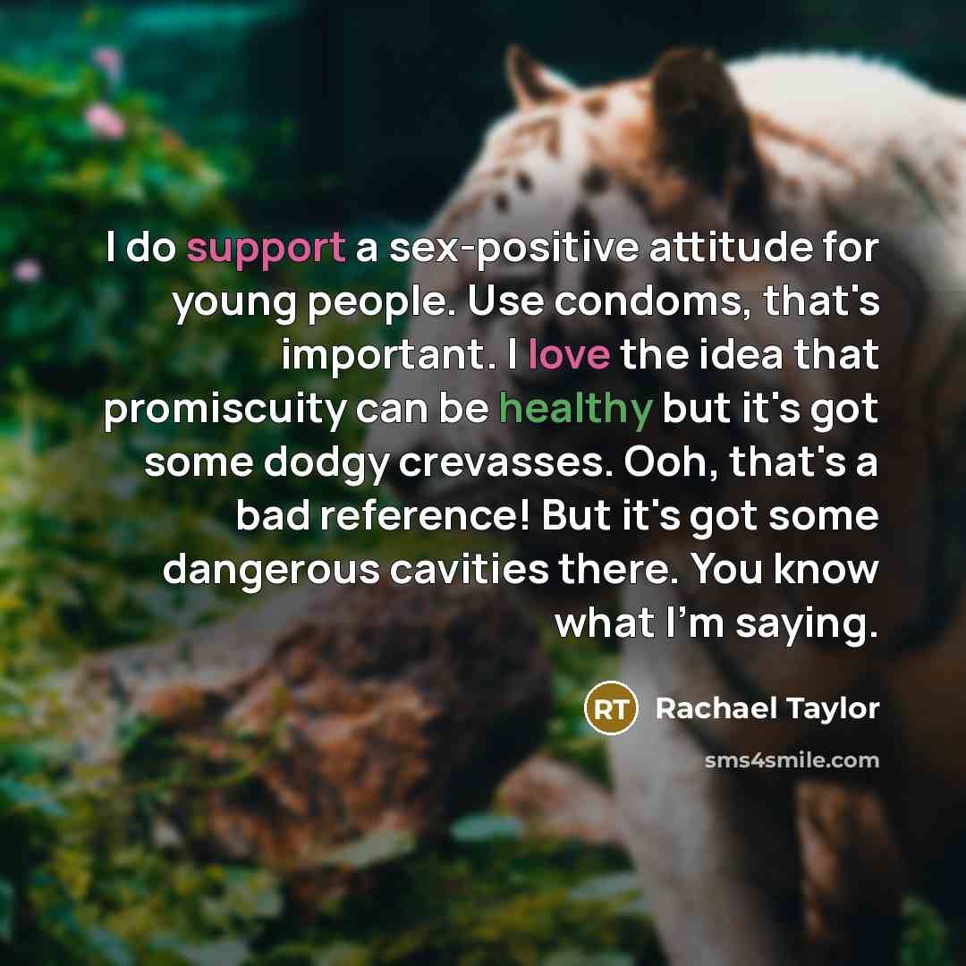 “I do support a sex-positive attitude for young people. Use…” quote by Rachael Taylor