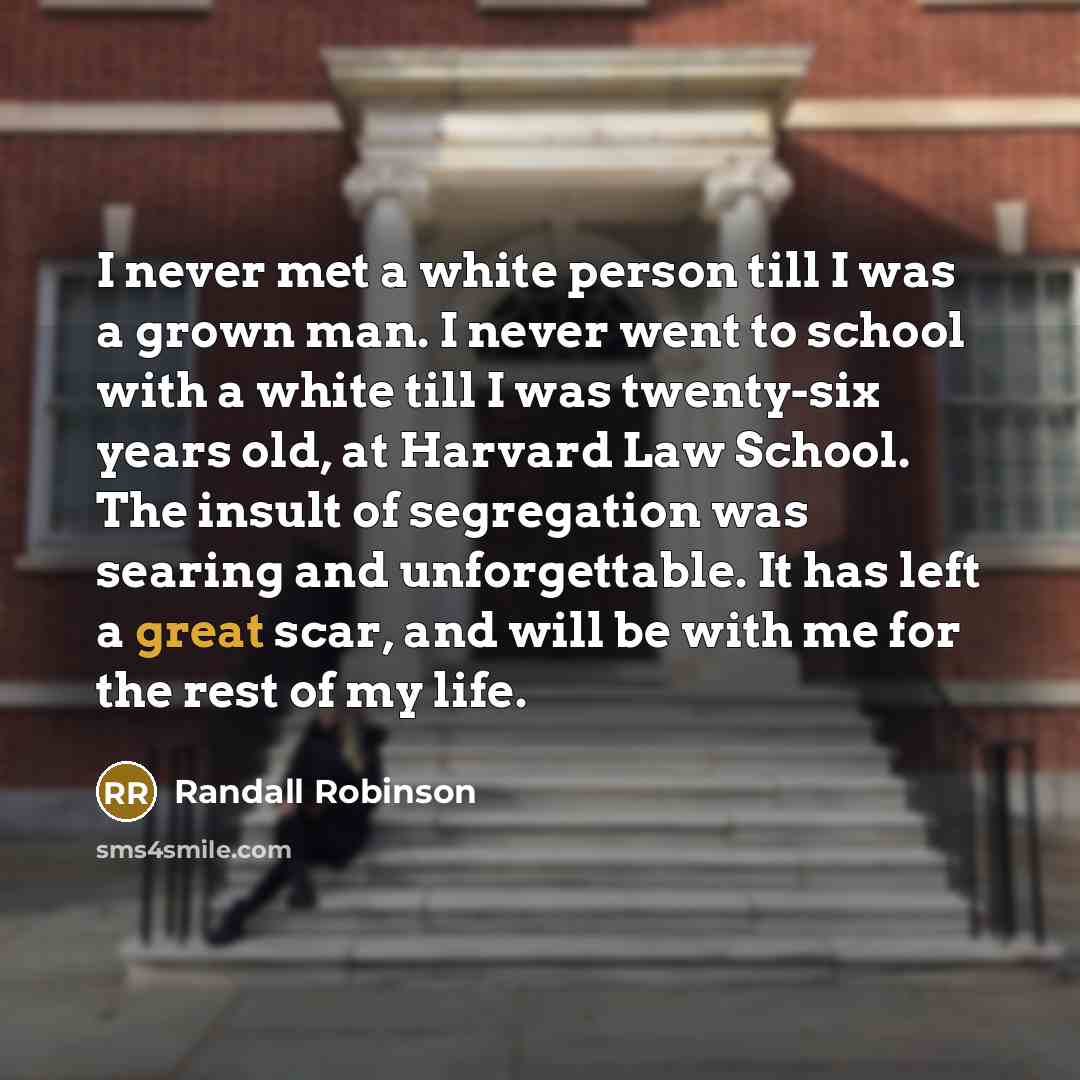 “I never met a white person till I was a…” quote by Randall Robinson