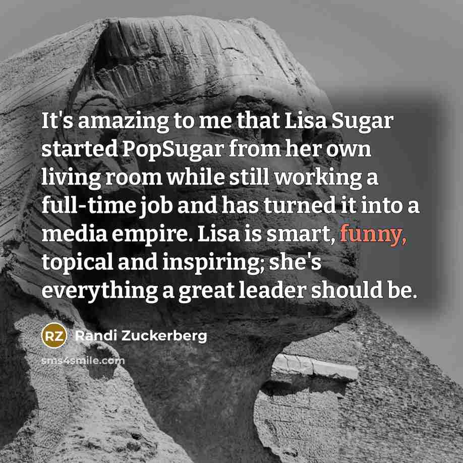 “It's amazing to me that Lisa Sugar started PopSugar from…” quote by Randi Zuckerberg
