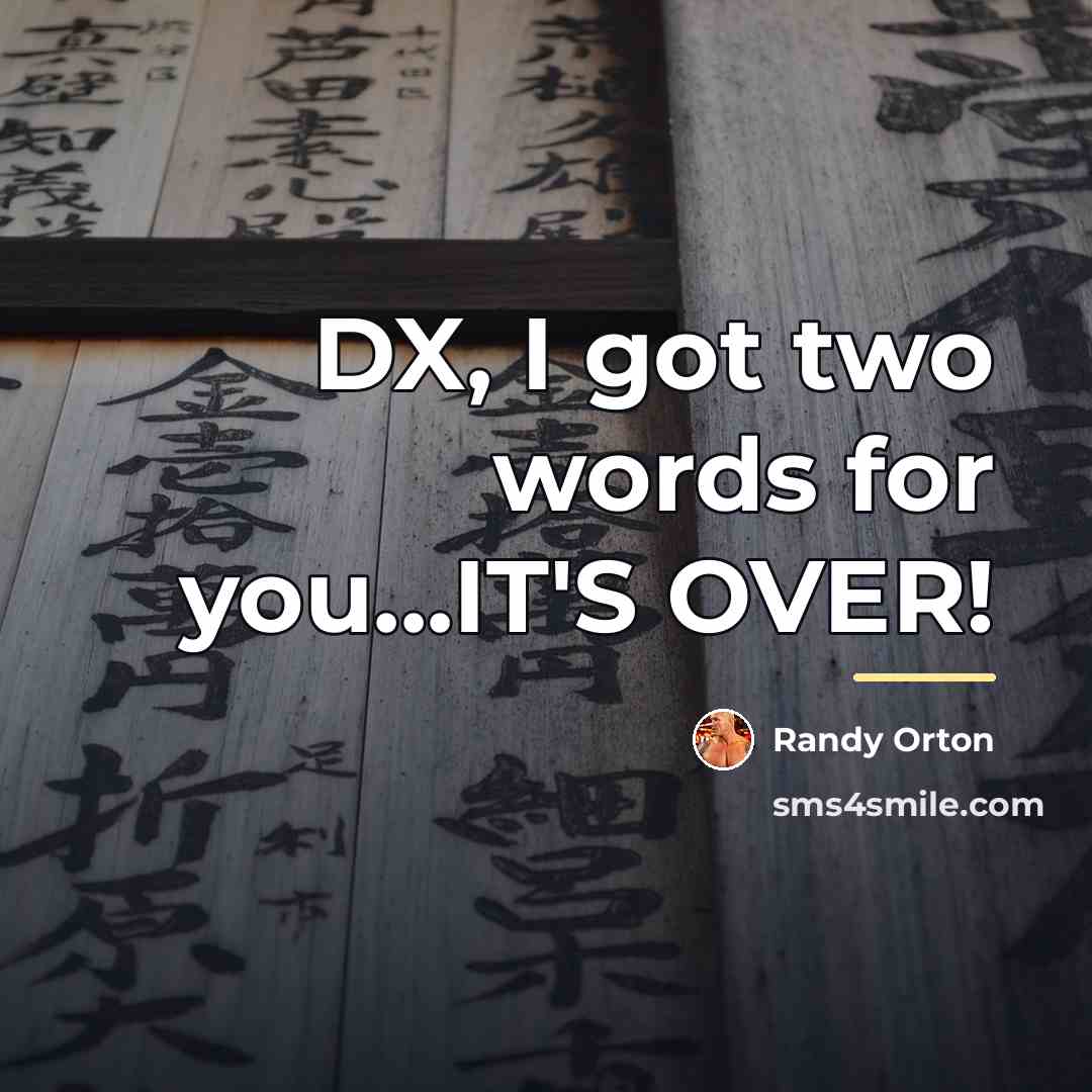 “DX, I got two words for you...IT'S OVER!…” quote by Randy Orton