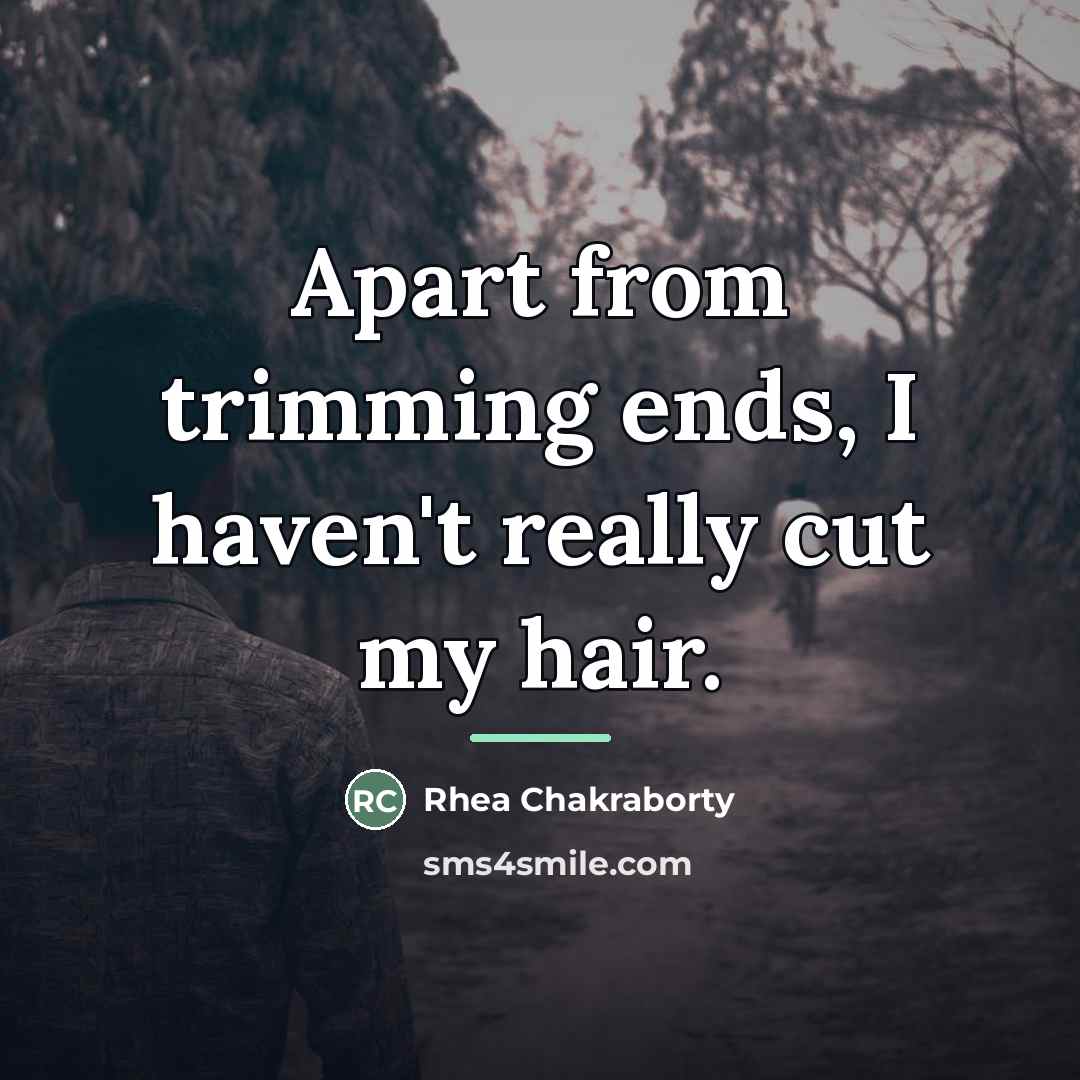 “Apart from trimming ends, I haven't really cut my hair.…” quote by Rhea Chakraborty