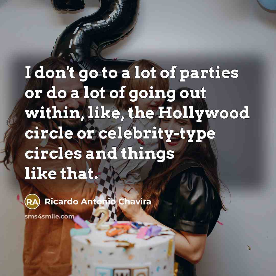“I don't go to a lot of parties or do…” quote by Ricardo Antonio Chavira