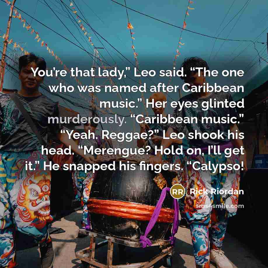 “You’re that lady,” Leo said. “The one who was named…” quote by Rick Riordan