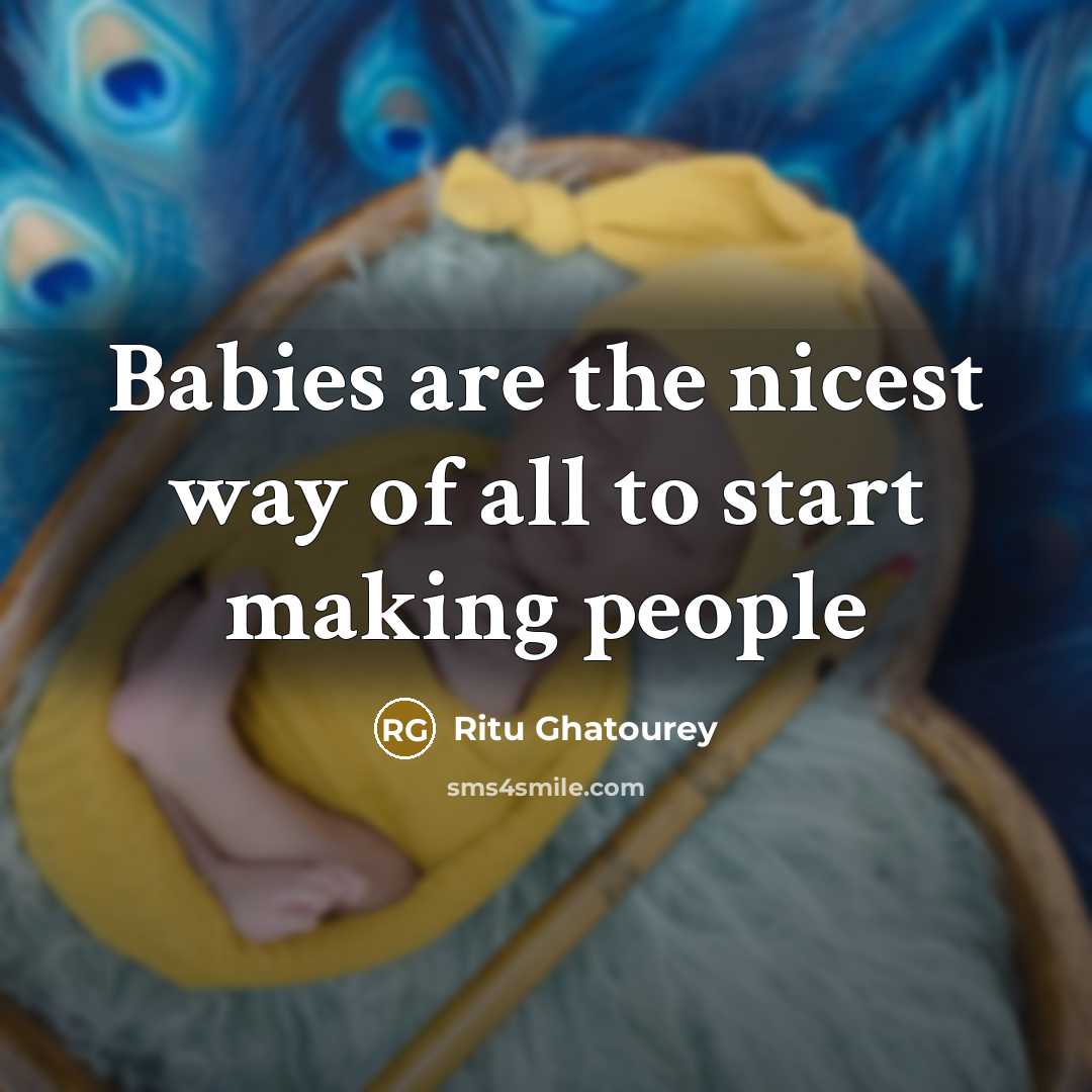 “Babies are the nicest way of all to start making…” quote by Ritu Ghatourey