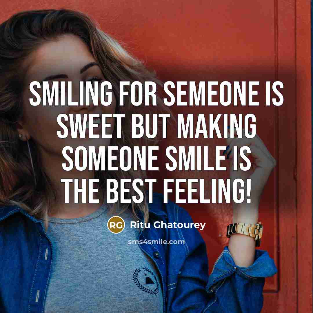 “Smiling for semeone is sweet but making someone smile is…” quote by Ritu Ghatourey