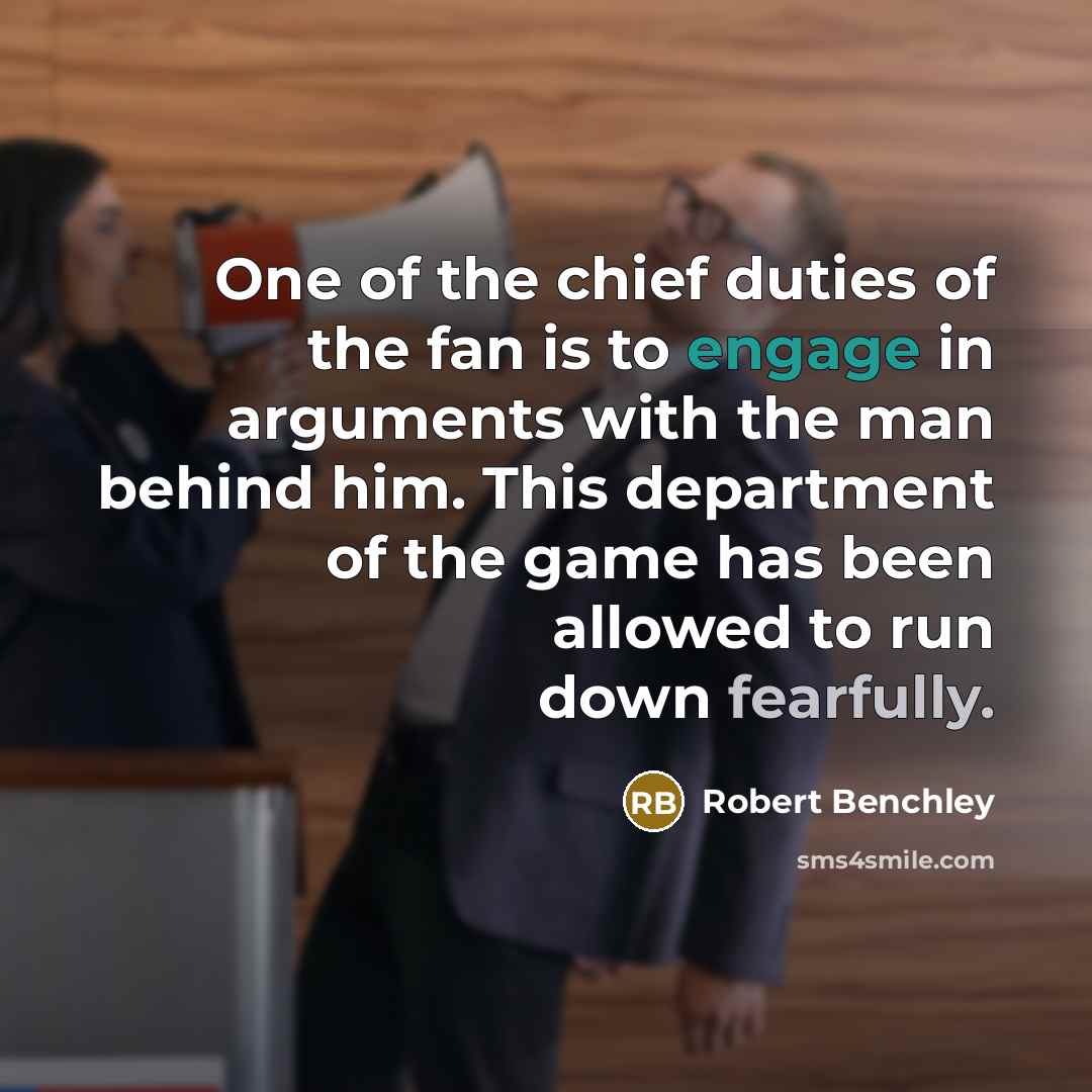 “One of the chief duties of the fan is to…” quote by Robert Benchley