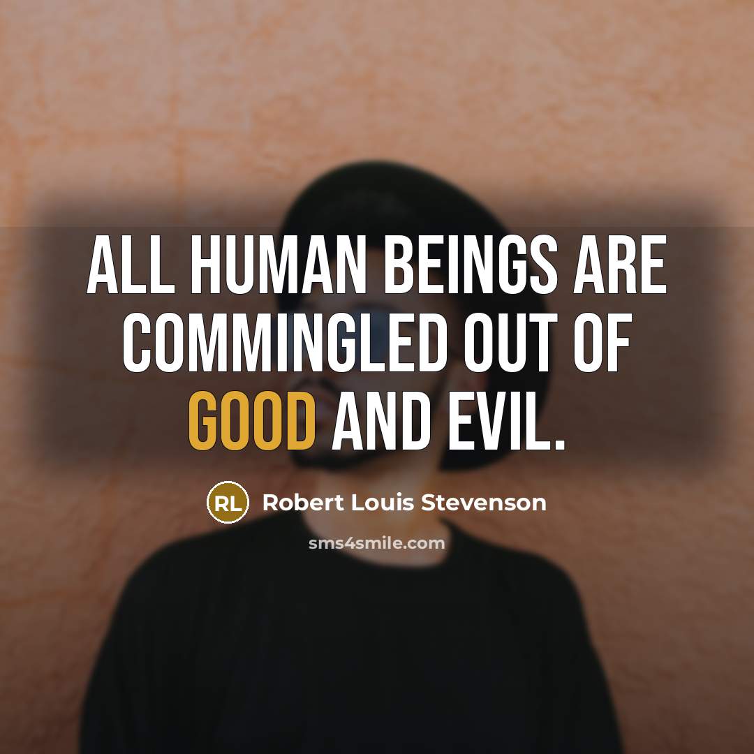 “All human beings are commingled out of good and evil.…” quote by Robert Louis Stevenson