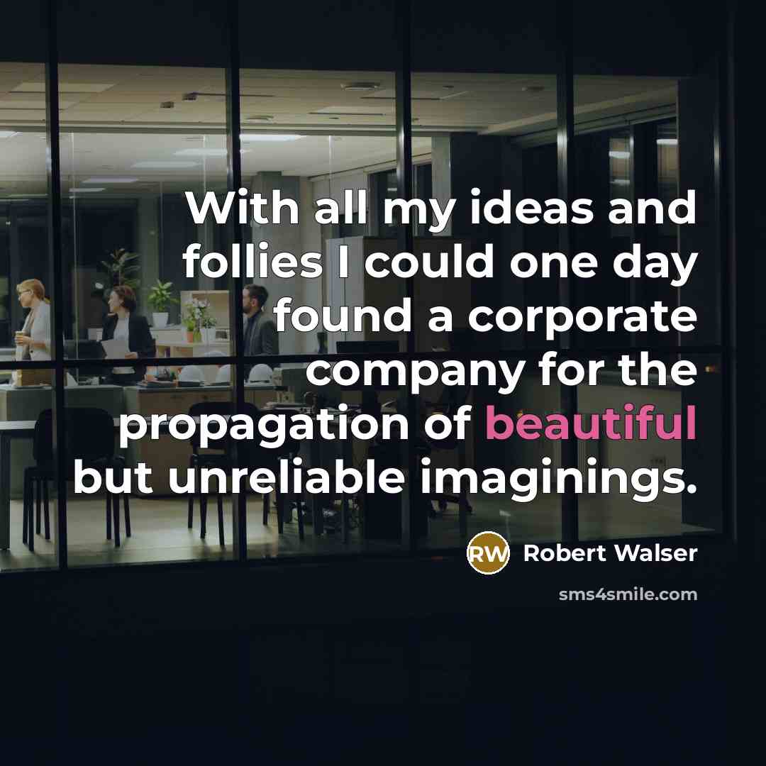 “With all my ideas and follies I could one day…” quote by Robert Walser