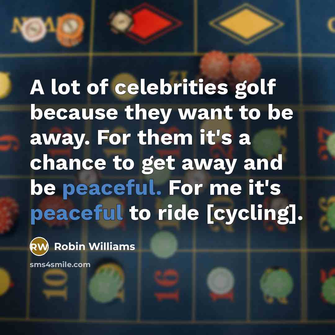 “A lot of celebrities golf because they want to be…” quote by Robin Williams